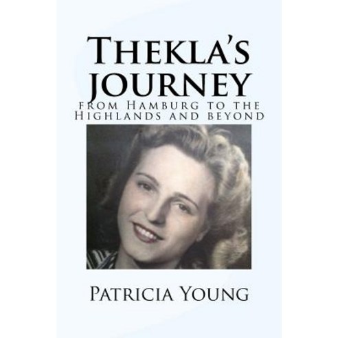 Thekla''s Journey: From Hamburg to the Highlands and Beyond Paperback, Createspace Independent Publishing Platform