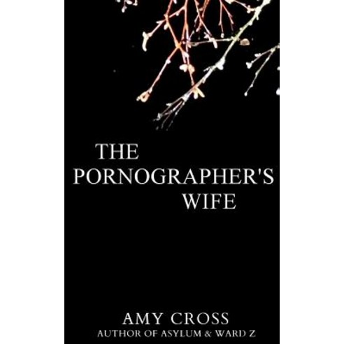 The Pornographer''s Wife Paperback, Createspace Independent Publishing Platform