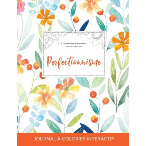 Journal de Coloration Adulte: Perfectionnisme (Illustrations de Mandalas Floral Printanier) Paperback, Adult Coloring Journal Press