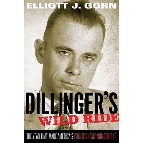 Dillinger''s Wild Ride: The Year That Made America''s Public Enemy Number One Paperback, Oxford University Press, USA