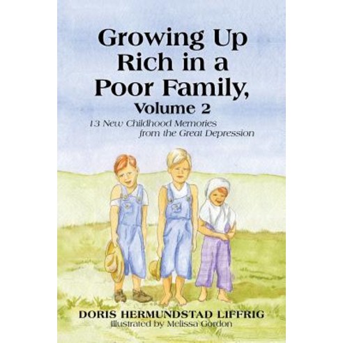 Growing Up Rich in a Poor Family Volume 2: 13 New Childhood Memories from the Great Depression Paperback, iUniverse