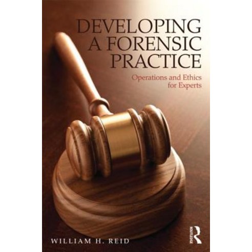 Developing a Forensic Practice: Operations and Ethics for Experts Paperback, Routledge