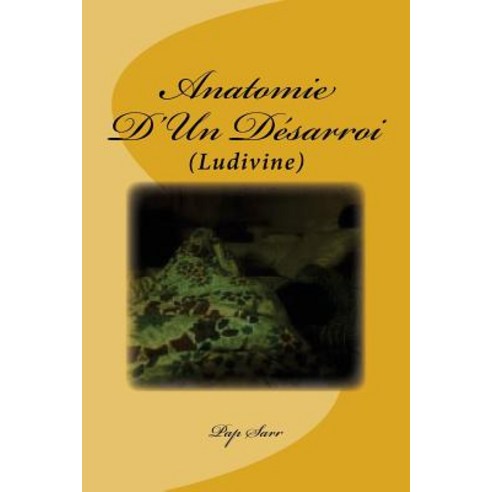 Anatomie D''Un Desarroi: (Ludivine) Paperback, Createspace Independent Publishing Platform