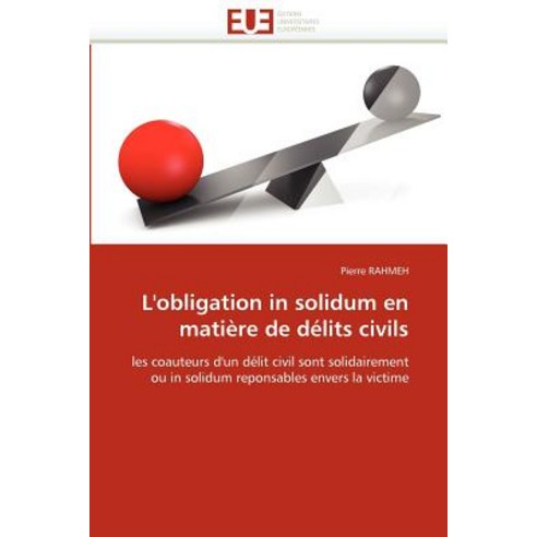 L''''Obligation in Solidum En Matiere de Delits Civils = L ...