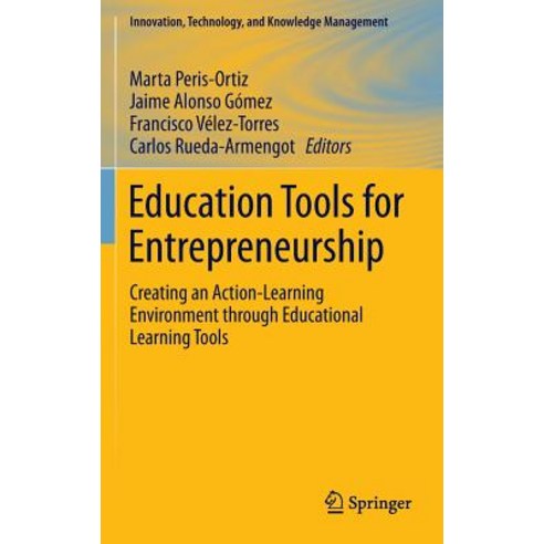 Education Tools for Entrepreneurship: Creating an Action-Learning Environment Through Educational Learning Tools Hardcover, Springer
