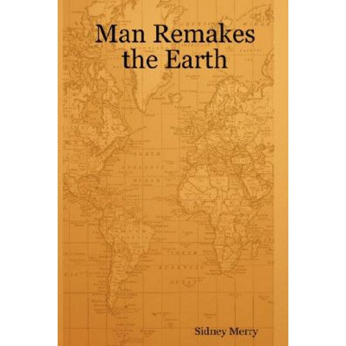 Man Remakes the Earth Paperback, Lulu.com