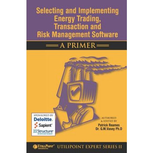 Selecting and Implementing Energy Trading Transaction and Risk Management Software - A Primer Paperback, Booksurge Publishing