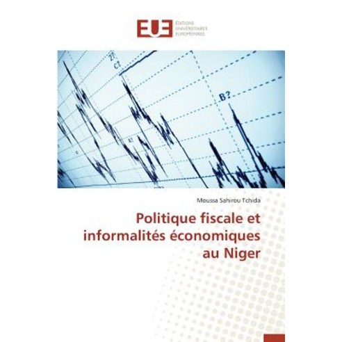 Politique Fiscale Et Informalites Economiques Au Niger = Politique Fiscale Et Informalita(c)S A(c)Conomiques Au Niger Paperback, Univ Europeenne
