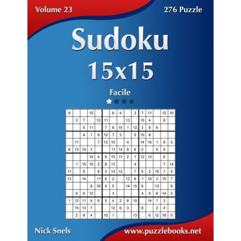 Sudoku 15x15 - Facile - Volume 23 - 276 Puzzle Paperback, Createspace Independent Publishing Platform
