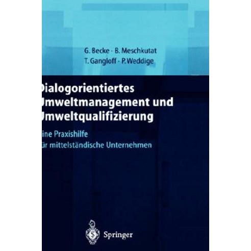 Dialogorientiertes Umweltmanagement Und Umweltqualifizierung: Eine Praxishilfe Fur Mittelstandische Unternehmen Hardcover, Springer
