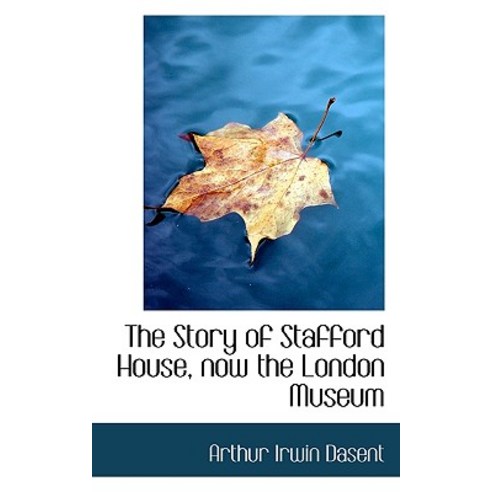 The Story of Stafford House Now the London Museum Paperback, BiblioLife