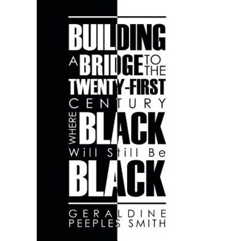 Building a Bridge to the Twenty-First Century Where Black Will Still Be Black Hardcover, Trafford Publishing