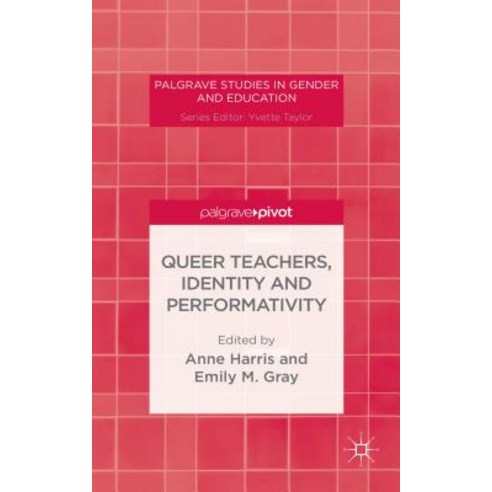 Queer Teachers Identity and Performativity Hardcover, Palgrave Pivot