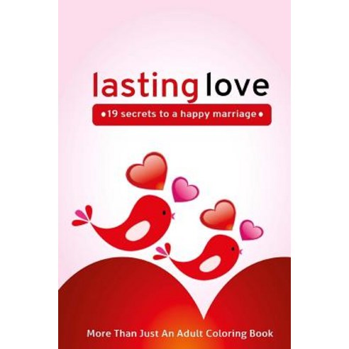 Lasting Love: 19 Secrets to a Happy Marriage Paperback, Createspace Independent Publishing Platform