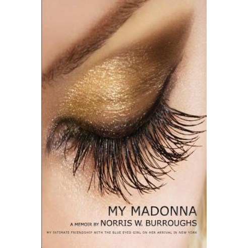 My Madonna: My Intimate Friendship with the Blue Eyed Girl on Her Arrival in New York Paperback, Whimsy Literary Agency LLC
