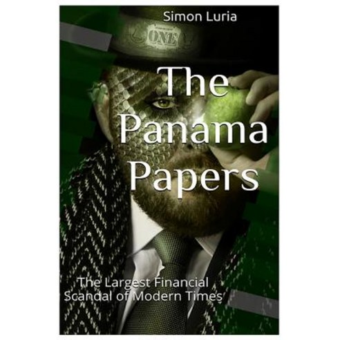 The Panama Papers: The Largest Financial Scandal of Modern Times Paperback, Createspace Independent Publishing Platform