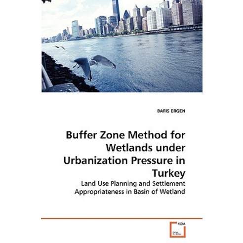 Buffer Zone Method for Wetlands Under Urbanization Pressure in Turkey Paperback, VDM Verlag