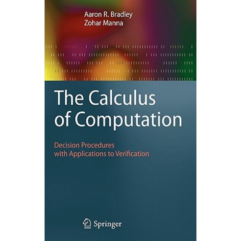 The Calculus of Computation: Decision Procedures with Applications to Verification Hardcover, Springer