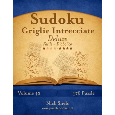 Sudoku Griglie Intrecciate Deluxe - Da Facile a Diabolico - Volume 42 - 476 Puzzle Paperback, Createspace Independent Publishing Platform