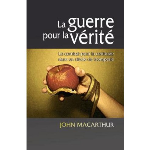 La Guerre Pour La Verite (the Truth War): Le Combat Pour La Certitude Dans Un Siecle de Tromperie Paperback, Editions Impact