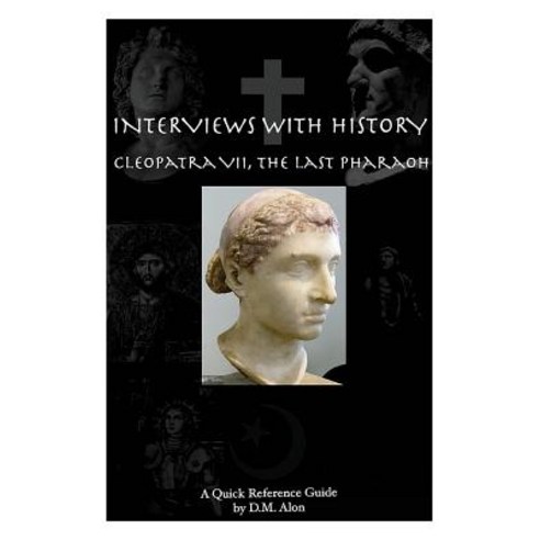 Interviews with History: Cleopatra VII the Last Pharoah Paperback, Numinosity Press, Incorporated