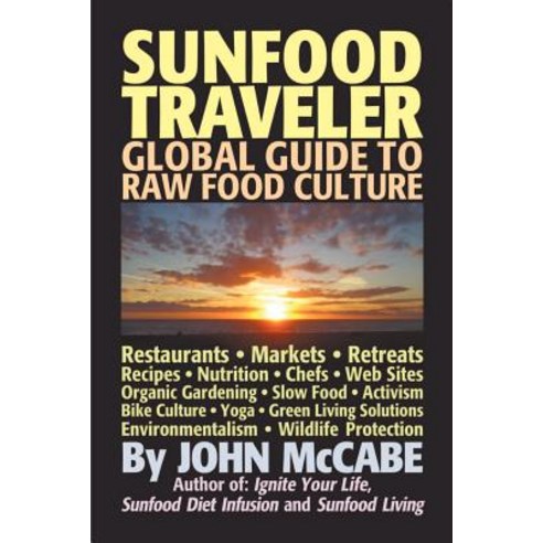 Sunfood Traveler: Guide to Raw Food Culture Restaurants Recipes Nutrition Sustainable Living and the Restoration of Nature Paperback, Carmania Books