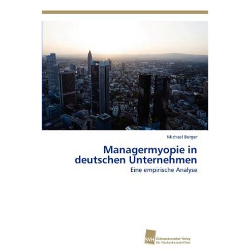 Managermyopie in Deutschen Unternehmen Paperback, Sudwestdeutscher Verlag Fur Hochschulschrifte