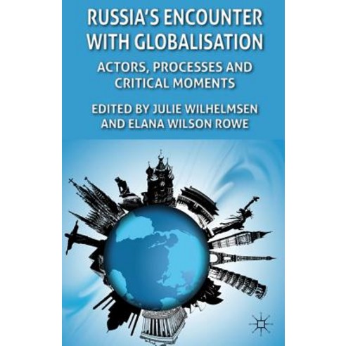 Russia''s Encounter with Globalization: Actors Processes and Critical Moments Hardcover, Palgrave MacMillan