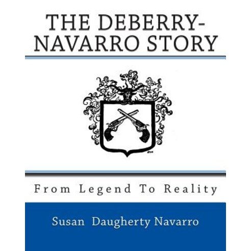 From Legend to Reality: The Deberry-Navarro Story Paperback, Createspace Independent Publishing Platform