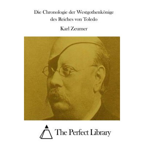 Die Chronologie Der Westgothenkonige Des Reiches Von Toledo Paperback, Createspace Independent Publishing Platform