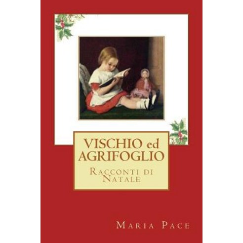 Vischio Ed Agrifoglio: Racconti Di Natale Paperback, Createspace Independent Publishing Platform