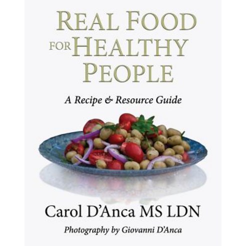 Real Food for Healthy People: A Recipe and Resource Guide Paperback, Food Not Meds, Inc.