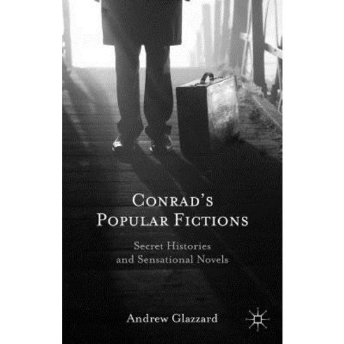 Conrad''s Popular Fictions: Secret Histories and Sensational Novels Hardcover, Palgrave MacMillan