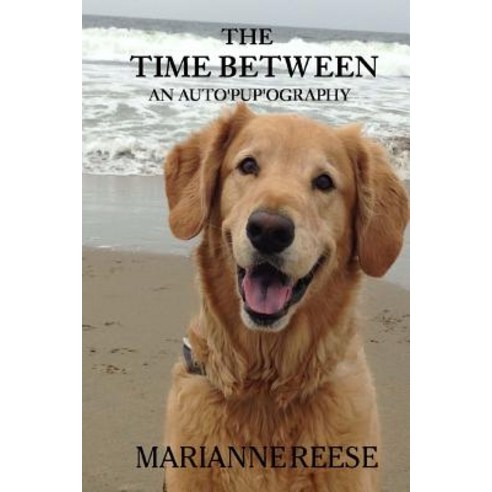 The Time Between an Auto''pup''ography Paperback, Createspace Independent Publishing Platform