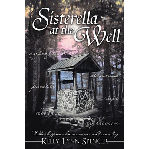 Sisterella at the Well: What Happens When a Woman''s Well Runs Dry Paperback, Authorhouse