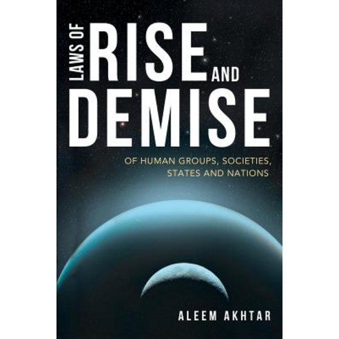 Laws of Rise and Demise: Of Human Groups Societies States and Nations Paperback, Authorhouse