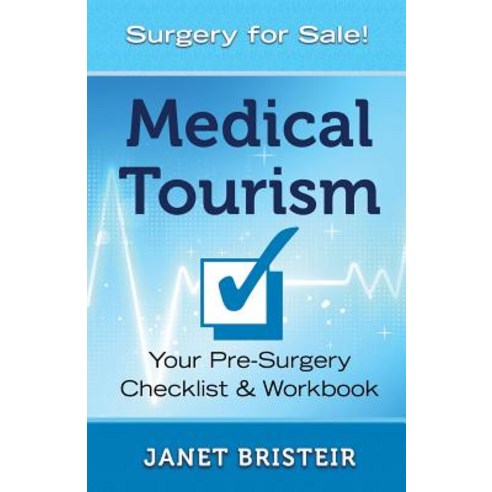Medical Tourism Pre-Surgery Checklist & Workbook: What You Don''t Know Can Hurt You Paperback, Wen Publishing