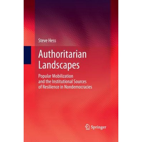 Authoritarian Landscapes: Popular Mobilization and the Institutional Sources of Resilience in Nondemocracies Paperback, Springer