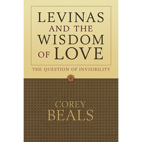 Levinas and the Wisdom of Love: The Question of Invisibility Paperback, Baylor University Press