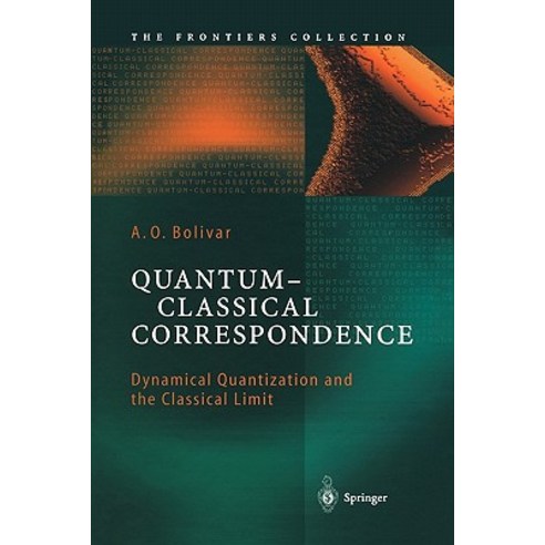 Quantum-Classical Correspondence: Dynamical Quantization and the Classical Limit Paperback, Springer