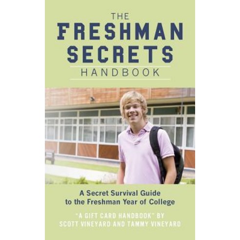 The Freshman Secrets Handbook: A Sercret Survival Guide to the Freshman Yearof College Paperback, Scott & Tammy Vineyard