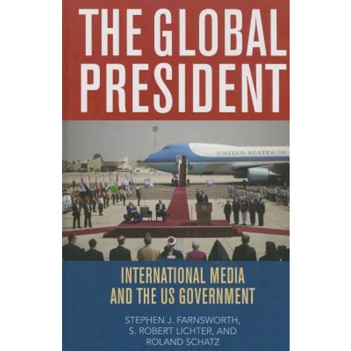 The Global President: International Media and the Us Government Hardcover, Rowman & Littlefield Publishers