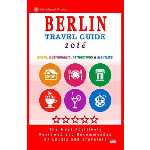 Berlin Travel Guide 2016: Shops Restaurants Attractions and Nightlife in Berlin Germany (City Travel Guide 2016) Paperback, Createspace