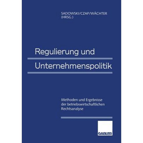 Regulierung Und Unternehmenspolitik: Methoden Und Ergebnisse Der Betriebswirtschaftlichen Rechtsanalyse Paperback, Gabler Verlag
