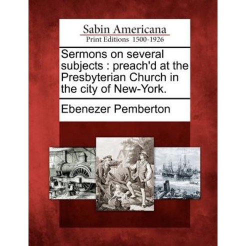 Sermons on Several Subjects: Preach''d at the Presbyterian Church in the City of New-York. Paperback, Gale Ecco, Sabin Americana