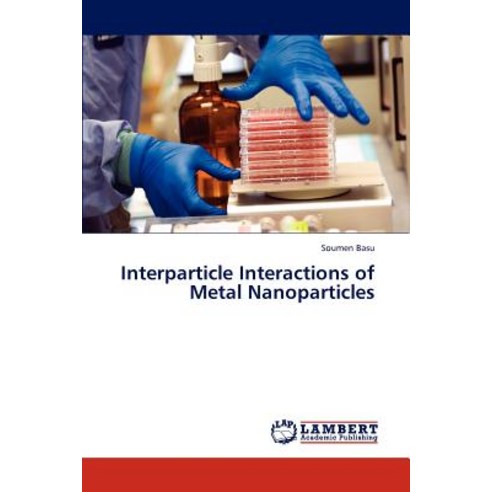 Interparticle Interactions of Metal Nanoparticles Paperback, LAP Lambert Academic Publishing