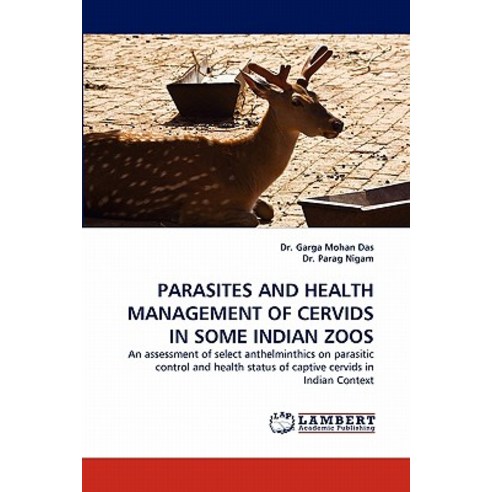 Parasites and Health Management of Cervids in Some Indian Zoos Paperback, LAP Lambert Academic Publishing
