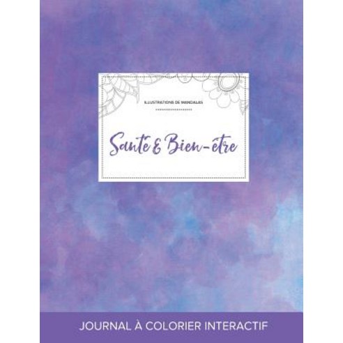 Journal de Coloration Adulte: Sante & Bien-Etre (Illustrations de Mandalas Brume Violette) Paperback, Adult Coloring Journal Press