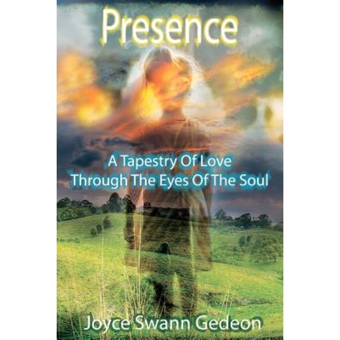 Presence: A Tapestry of Love Through the Eyes of the Soul Paperback, Createspace Independent Publishing Platform