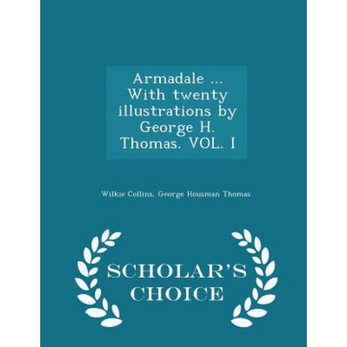 Armadale ... with Twenty Illustrations by George H. Thomas. Vol. I - Scholar''s Choice Edition Paperback